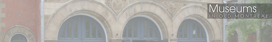 Old Montreal Museums
